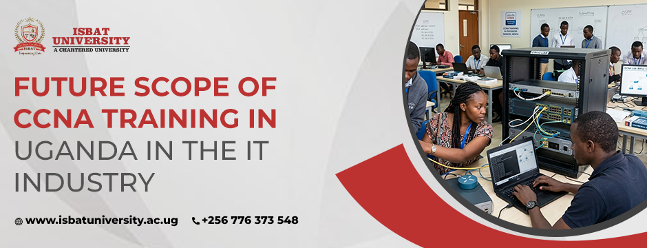 Future Scope of CCNA Training in Uganda in the IT Industry